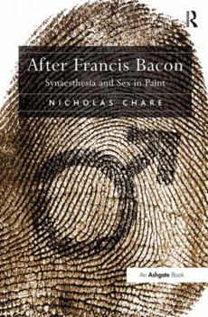 Hardcover After Francis Bacon: Synaesthesia and Sex in Paint Book