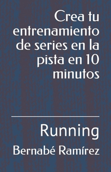 Paperback Crea tu entrenamiento de series en la pista en 10 minutos: Running [Spanish] Book