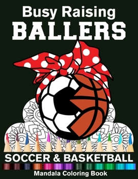 Busy Raising Ballers Soccer And Basketball Mandala Coloring Book: Funny Soccer And Basketball Mom Ball with Headband Mandala Coloring Book