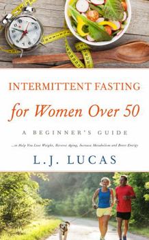 Paperback Intermittent Fasting for Women Over 50: A Beginner’s Guide to Help You Lose Weight, Reverse Aging, Increase Metabolism and Boost Energy Book