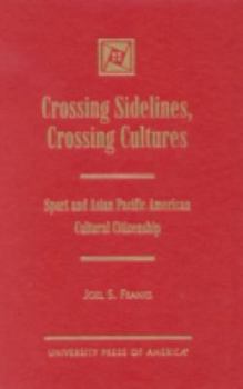 Hardcover Crossing Sidelines, Crossing Cultures: Sport and Asian Pacific American Cultural Citizenship Book