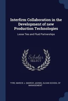Paperback Interfirm Collaboration in the Development of new Production Technologies: Loose Ties and Fluid Partnerships Book