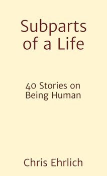 Paperback Subparts of a Life: 40 Stories on Being Human Book