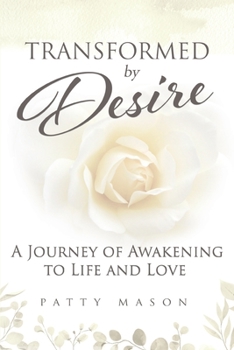 Paperback Transformed by Desire: A Journey of Awakening to Life and Love Book