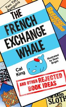 Mass Market Paperback The French Exchange Whale and Other Rejected Book Ideas: The Laugh-Out-Loud Book You Need in Your Life Book