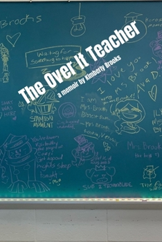Paperback The Over It Teacher: Teaching, Memoir, Education, Women's Perspective, Education System Book
