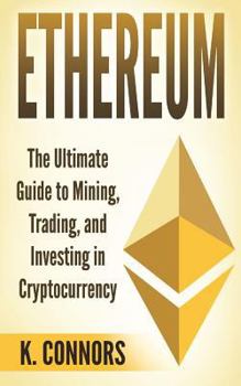 Paperback Ethereum: The Ultimate Guide to Mining, Trading, and Investing in Cryptocurrency Book