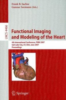 Paperback Functional Imaging and Modeling of the Heart: 4th International Conference, Salt Lake City, Ut, Usa, June 7-9, 2007 Book
