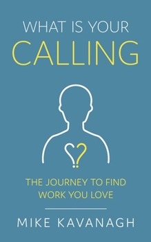 Paperback What Is Your Calling?: The Journey to Find Work You Love Book