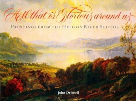 Hardcover All That Is Glorious Around Us: Paintings from the Hudson River School Book
