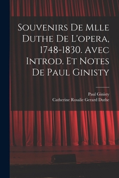 Paperback Souvenirs de Mlle Duthe de l'opera, 1748-1830. Avec introd. et notes de Paul Ginisty [French] Book