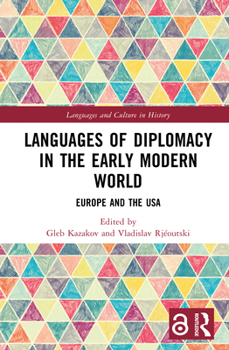 Languages of Diplomacy in the Early Modern World: Europe and the USA (Languages and Culture in History)