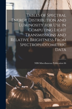 Paperback Tables of Spectral Energy Distribution and Luminosity for Use in Computing Light Transmissions and Relative Brightness From Spectrophotometric Data; N Book