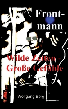 Frontmann: Wilde Zeiten - Große Gefühle (German Edition)