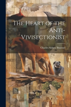 Paperback The Heart of the Anti-Vivisectionist Book