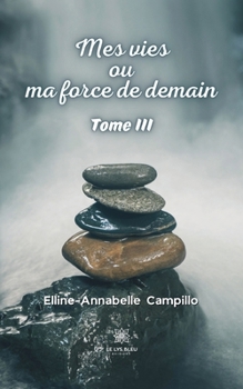 Paperback Mes vies ou ma force de demain: Tome III [French] Book