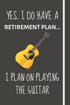 Paperback Yes, i do have a retirement plan... I plan on playing the guitar: Funny Novelty Guitar gift for Older Men, Women & Dad - Lined Journal or Notebook - G Book