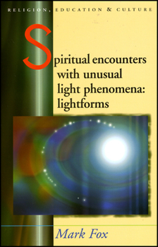 Hardcover Spiritual Encounters with Unusual Light Phenomena: Lightforms Book