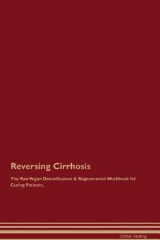 Paperback Reversing Cirrhosis The Raw Vegan Detoxification & Regeneration Workbook for Curing Patients Book