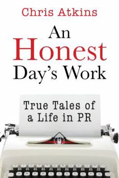 Paperback An Honest Day's Work: True Tales of a Life in PR Book