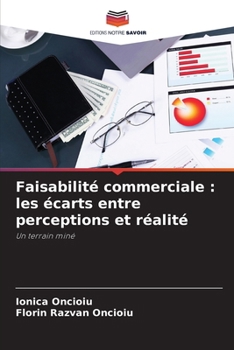 Faisabilité commerciale: les écarts entre perceptions et réalité (French Edition)