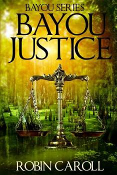 Bayou Justice (Bayou Justice #1) - Book #1 of the Bayou
