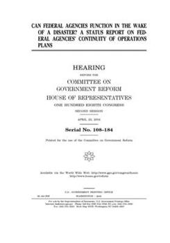 Paperback Can federal agencies function in the wake of a disaster?: a status report on federal agencies' continuity of operations plans Book