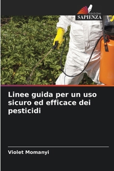 Linee guida per un uso sicuro ed efficace dei pesticidi (Italian Edition)