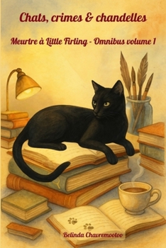 Chats, crimes & chandelles: Meurtre à Little Firling - Omnibus volume 1 (Meurtre À Little Firling - Collection Omnibus) (French Edition)
