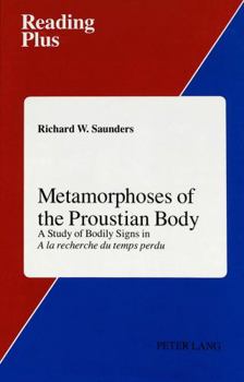 Metamorphoses of the Proustian Body: A Study of Bodily Signs in a la Recherche Du Temps Perdu