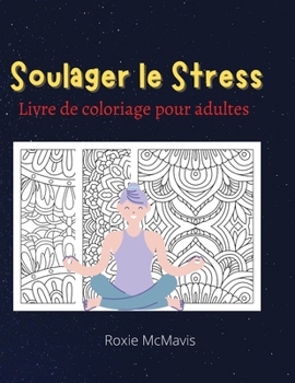 Soulager le Stress Livre de Coloriage pour Adultes: Livre parfait pour se détendre et réduire le stress Réservez pour adultes et seniors 45 beaux modèles pour vous (French Edition)