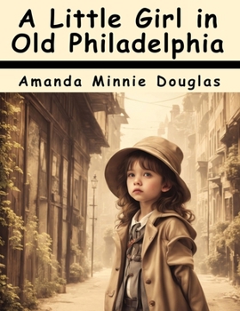 A Little Girl in Old Philadelphia - Book #4 of the A Little Girl