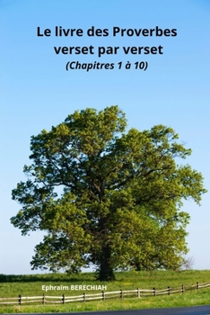 Le livre des Proverbes veset par verset (Chapitres 1 à 10) (French Edition)