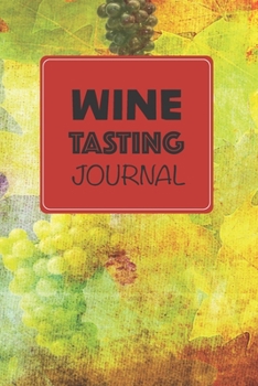 Wine Tasting Journal: Develop your palate and log wine tasting notes | 6 x 9 in 100 pages | Ideal for beginners and aficionados