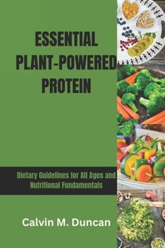 Paperback Essential Plant-Powered Protein: Dietary Guidelines for All Ages and Nutritional Fundamentals Book