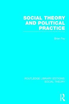 Hardcover Social Theory and Political Practice (RLE Social Theory) Book