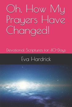 Paperback Oh, How My Prayers Have Changed!: Devotional Scriptures for 40-Days Book