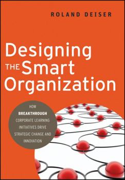 Hardcover Designing the Smart Organization: How Breakthrough Corporate Learning Initiatives Drive Strategic Change and Innovation Book