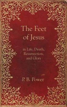 Paperback The Feet of Jesus in Life, Death, Resurrection, and Glory Book