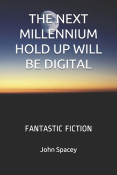 Paperback The Next Millennium Hold Up Will Be Digital: Fantastic Fiction Book