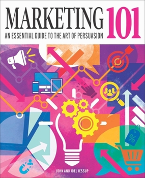 Marketing 101: An Essential Guide to the Art of Persuasion (Knowledge 101)