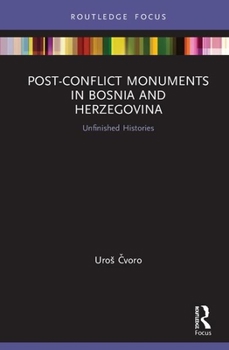 Hardcover Post-Conflict Monuments in Bosnia and Herzegovina: Unfinished Histories Book