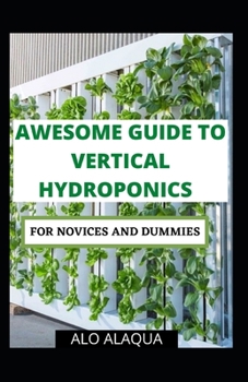 Paperback Awesome Guide To Vertical Hydroponics For Novices And Dummies Book