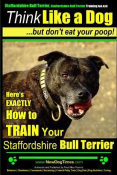 Think Like a Dog | Paws on -Paws Off | Staffordshire Bull Terrier Breed Expert Training | How To Train Your Staffordshire Bull Terrier: How To Train Your Staffordshire Bull Terrier