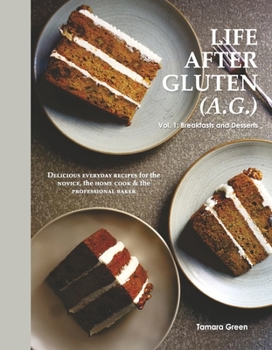 Life After Gluten (A.G.): Vol. 1: Breakfasts & Desserts (1) (Life A.G.)