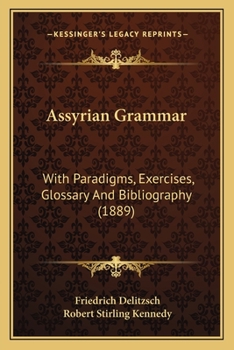 Paperback Assyrian Grammar: With Paradigms, Exercises, Glossary And Bibliography (1889) Book