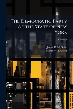 Paperback The Democratic Party of the state of New York: a history of the origin, growth, and achievements of the Democratic Party of the state of New York, inc Book