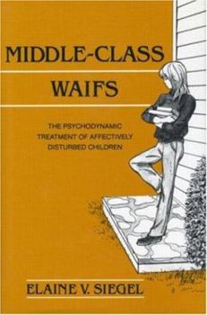 Hardcover Middle-Class Waifs: The Psychodynamic Treatment of Affectively Disturbed Children Book