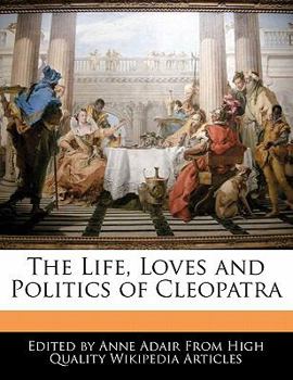 Paperback The Life, Loves and Politics of Cleopatra Book