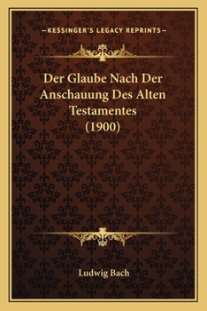 Paperback Der Glaube Nach Der Anschauung Des Alten Testamentes (1900) [German] Book